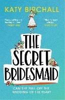 The Secret Bridesmaid: The laugh-out-loud romantic comedy of the year!