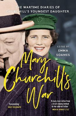 Mary Churchill's War: The Wartime Diaries of Churchill's Youngest Daughter - Emma Soames - cover