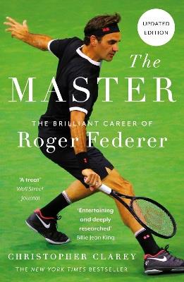 The Master: The Brilliant Career of Roger Federer - Christopher Clarey - cover