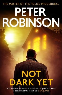 Not Dark Yet: The 27th DCI Banks novel from The Master of the Police Procedural - Peter Robinson - cover