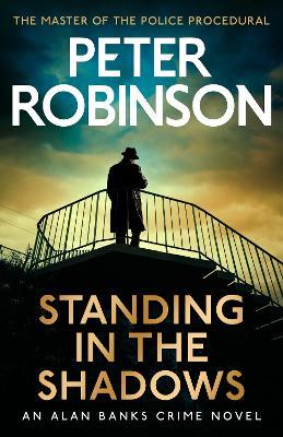 Standing in the Shadows: The final novel in the acclaimed DCI Banks crime series, and number one Sunday Times bestseller (Jan 2024) - Peter Robinson - cover