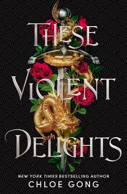 These Violent Delights: The New York Times bestseller and first instalment of the These Violent Delights series - Chloe Gong - cover