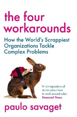 The Four Workarounds: How the World's Scrappiest Organizations Tackle Complex Problems - Paulo Savaget - cover