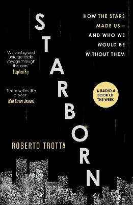 Starborn: How the Stars Made Us - and Who We Would Be Without Them - Roberto Trotta - cover