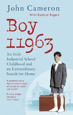 Boy 11963: An Irish Industrial School Childhood and an Extraordinary Search for Home - John Cameron - cover