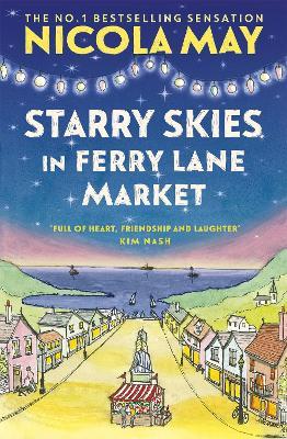 Starry Skies in Ferry Lane Market: Book 2 in a brand new series by the author of bestselling phenomenon THE CORNER SHOP IN COCKLEBERRY BAY - Nicola May - cover