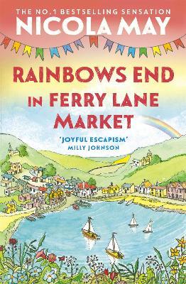 Rainbows End in Ferry Lane Market: perfect escapism from the author of THE CORNER SHOP IN COCKLEBERRY BAY - Nicola May - cover