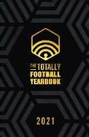 The Totally Football Yearbook: From the team behind the hit podcast with a foreword from Jamie Carragher