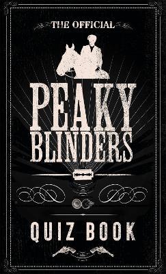 The Official Peaky Blinders Quiz Book: The perfect gift for a Peaky Blinders fan - Peaky Blinders - cover