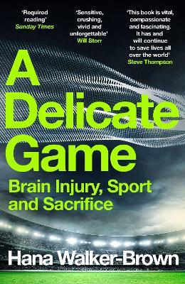 A Delicate Game: Brain Injury, Sport and Sacrifice - Hana Walker-Brown - cover