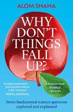 Why Don't Things Fall Up?: Seven fundamental science questions explored and explained