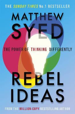 Rebel Ideas: The Power of Thinking Differently - Matthew Syed,Matthew Syed Consulting Ltd - cover