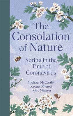 The Consolation of Nature: Spring in the Time of Coronavirus - Michael McCarthy,Jeremy Mynott,Peter Marren - cover