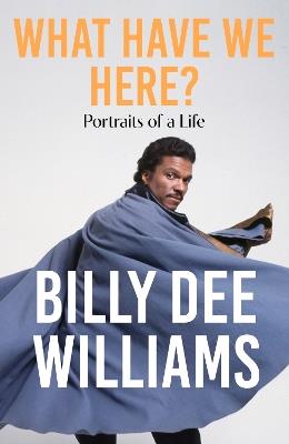 What Have We Here: Portraits of a Life - Billy Dee Williams - cover
