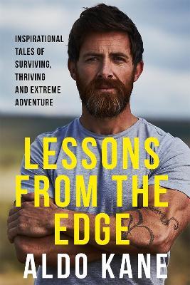 Lessons From the Edge: Inspirational Tales of Surviving, Thriving and Extreme Adventure - Aldo Kane - cover