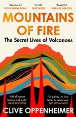 Mountains of Fire: The Secret Lives of Volcanoes