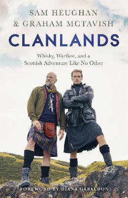 Clanlands: Whisky, Warfare, and a Scottish Adventure Like No Other - Sam Heughan,Graham McTavish - cover