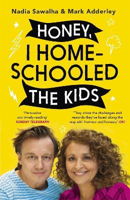 Honey, I Homeschooled the Kids: A personal, practical and imperfect guide - Nadia Sawalha,Mark Adderley - cover