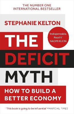 The Deficit Myth: Modern Monetary Theory and How to Build a Better Economy - Stephanie Kelton - cover