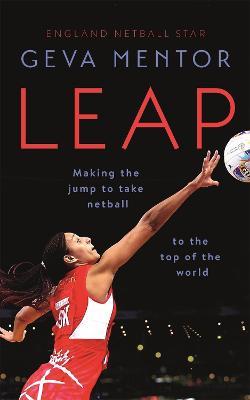 Leap: Making the jump to take netball to the top of the world - Geva Mentor - cover
