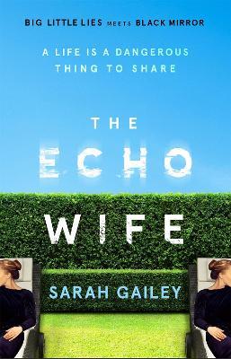 The Echo Wife: A dark, fast-paced unsettling domestic thriller - Sarah Gailey - cover