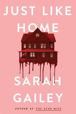 Just Like Home: A must-read, dark thriller full of unpredictable secrets - Sarah Gailey - cover