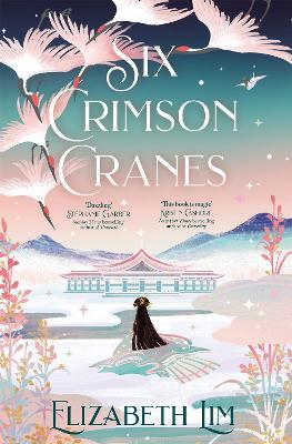 Six Crimson Cranes: The magical and spellbinding fantasy fairytale retelling - Elizabeth Lim - cover