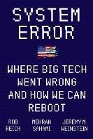 System Error: Where Big Tech Went Wrong and How We Can Reboot - Jeremy Weinstein,Rob Reich,Mehran Sahami - cover