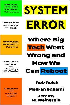 System Error: Where Big Tech Went Wrong and How We Can Reboot - Jeremy Weinstein,Rob Reich,Mehran Sahami - cover