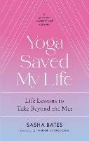 Yoga Saved My Life - Sasha Bates - cover