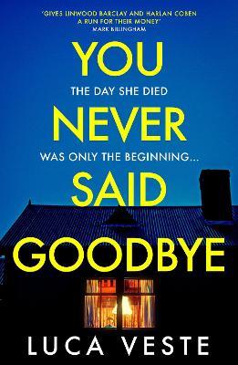 You Never Said Goodbye: An electrifying, edge of your seat thriller - Luca Veste - cover