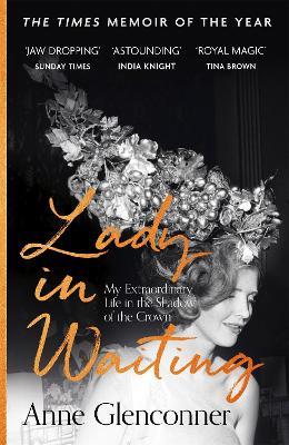 Lady in Waiting: My Extraordinary Life in the Shadow of the Crown - Anne Glenconner - cover