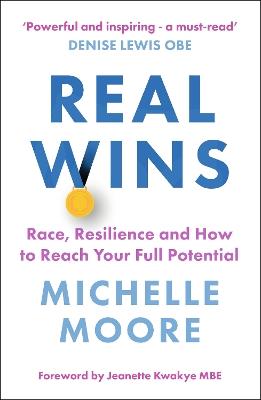 Real Wins: Race, Resilience and How to Reach Your Full Potential - Michelle Moore - cover