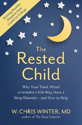 The Rested Child: Why Your Tired, Wired, or Irritable Child May Have a Sleep Disorder - and How to Help - W. Christopher Winter - cover
