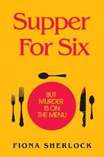 Supper For Six: A twisty and gripping cosy crime murder mystery