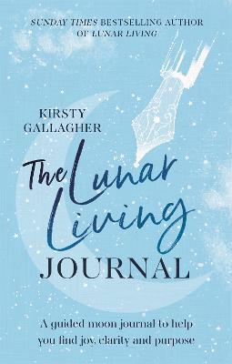 The Lunar Living Journal: A guided moon journal to help you find joy, clarity and purpose - Kirsty Gallagher - cover
