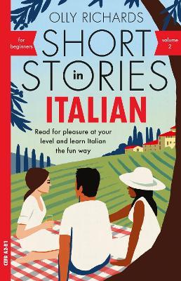 Short Stories in Italian for Beginners - Volume 2: Read for pleasure at your level, expand your vocabulary and learn Italian the fun way with Teach Yourself Graded Readers - Olly Richards - cover