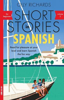 Short Stories in Spanish for Beginners, Volume 2: Read for pleasure at your level, expand your vocabulary and learn Spanish the fun way with Teach Yourself Graded Readers - Olly Richards - cover