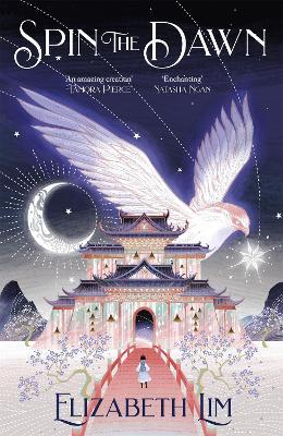 Spin the Dawn: A stunning first instalment in the sweeping fantasy series, The Blood of Stars - Elizabeth Lim - cover