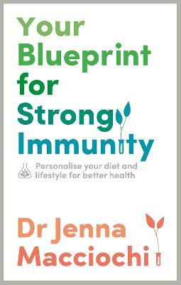 Your Blueprint for Strong Immunity: Personalise your diet and lifestyle for better health - Dr Jenna Macciochi - cover