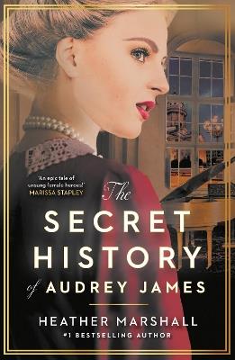 The Secret History of Audrey James: A gripping dual-timeline WWII historical story of courage, sacrifice and friendship from the internationally bestselling author - Heather Marshall - cover