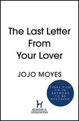The Last Letter from Your Lover: Soon to be a major motion picture starring Felicity Jones and Shailene Woodley - Jojo Moyes - cover