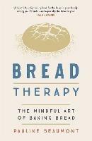 Bread Therapy: The Mindful Art of Baking Bread - Pauline Beaumont - cover