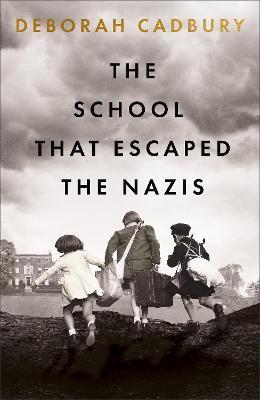 The School That Escaped the Nazis - Deborah Cadbury - cover