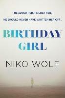 Birthday Girl: Dark and masterfully written, Birthday Girl will keep you reading through the night - Niko Wolf - cover