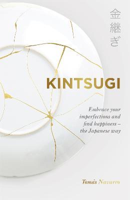 Kintsugi: Embrace your imperfections and find happiness - the Japanese way - Tomas Navarro - cover
