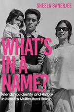 What's in a Name?: Friendship, Identity and History in Modern Multicultural Britain