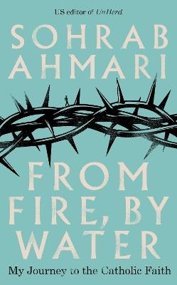 From Fire, By Water - Sohrab Ahmari - cover