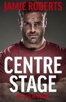 Centre Stage - Jamie Roberts,Ross Harries - cover