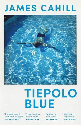 Tiepolo Blue: 'The best novel I have read for ages' Stephen Fry - James Cahill - cover